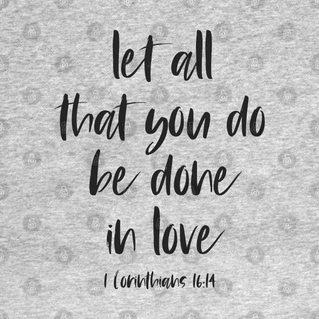 Christian Bible Verse: Let all that you do be done in love (black text) by Ofeefee